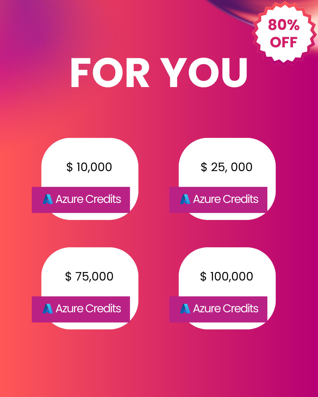 For You - Azure Credits tiers: $10,000, $25,000, $75,000, $100,000 at 80% OFF